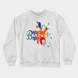 Brighter Days Brighter Hues Colors Gift  Of Life Crewneck Sweatshirt